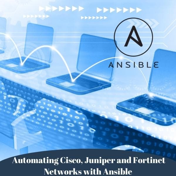 Automating Cisco, Juniper and Fortinet Networks with Ansible