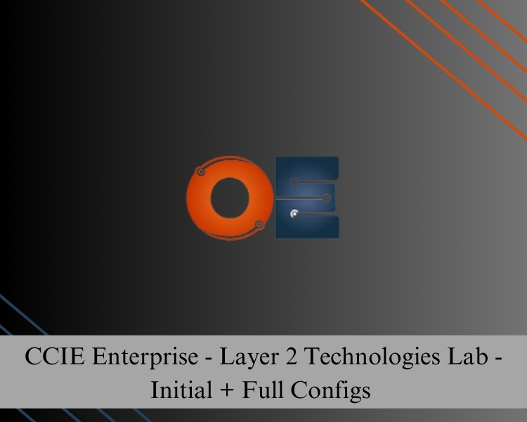 CCIE Enterprise - Layer 2 Technologies Lab - Initial + Full Configs 