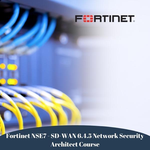 Fortinet NSE7 - SD-WAN 6.4.5 Network Security Architect Course