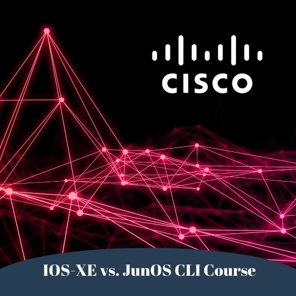 IOS-XE vs. JunOS CLI Course