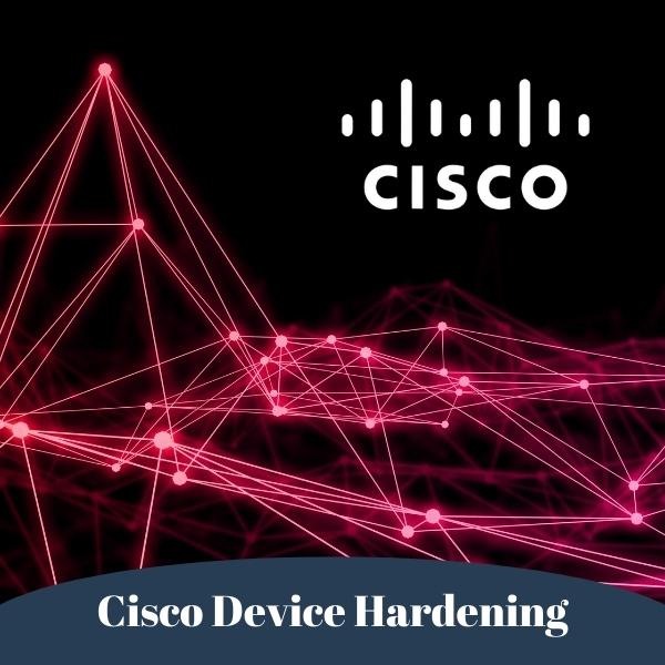 Cisco Device Hardening