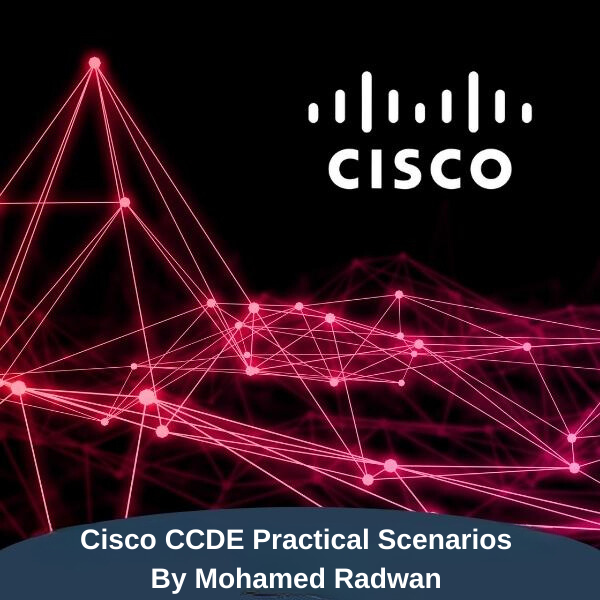 Cisco CCDE Practical Scenarios By Mohamed Radwan